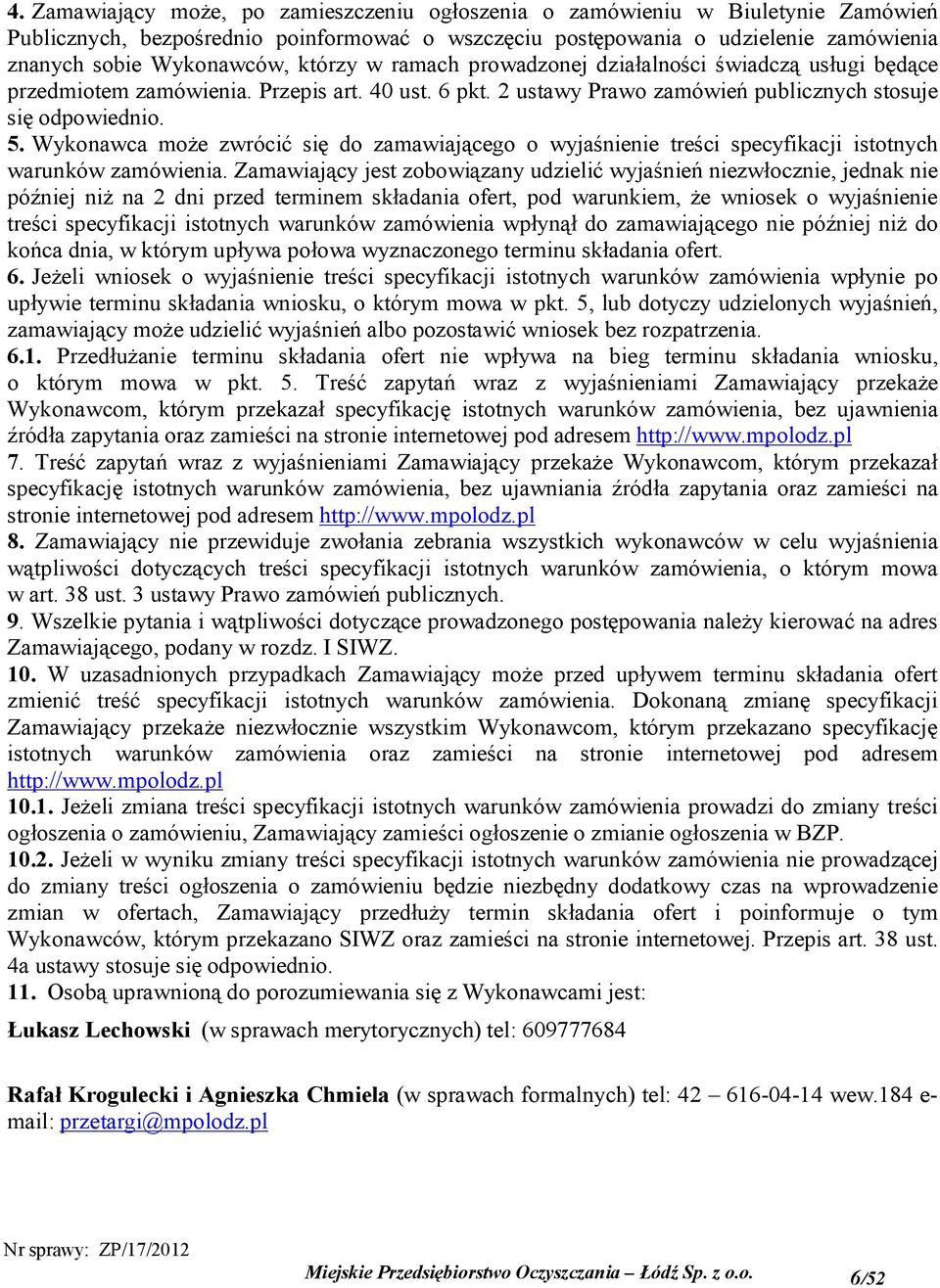 Wykonawca może zwrócić się do zamawiającego o wyjaśnienie treści specyfikacji istotnych warunków zamówienia.