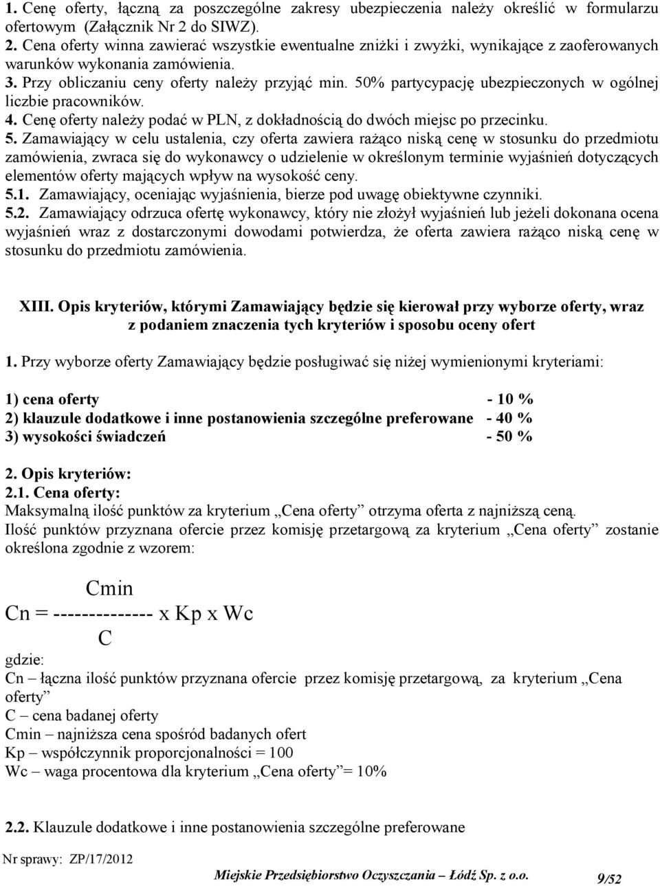 50% partycypację ubezpieczonych w ogólnej liczbie pracowników. 4. Cenę oferty należy podać w PLN, z dokładnością do dwóch miejsc po przecinku. 5.