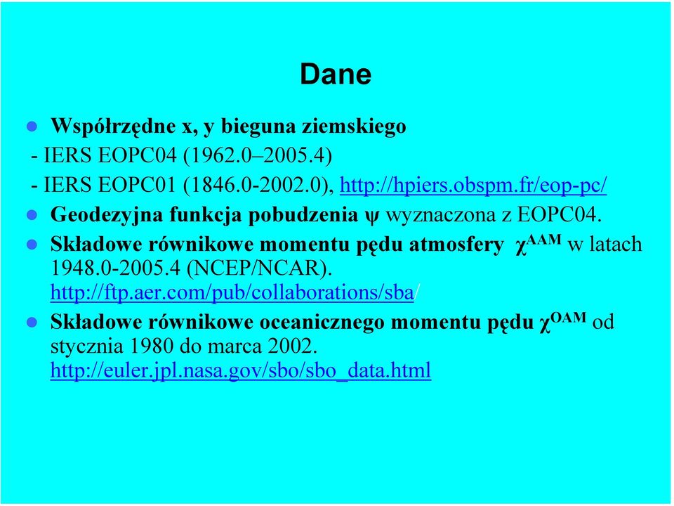 Składowe równikowe momentu pędu atmosfery χ AAM w latach 1948.0-2005.4 (NCEP/NCAR). http://ftp.aer.