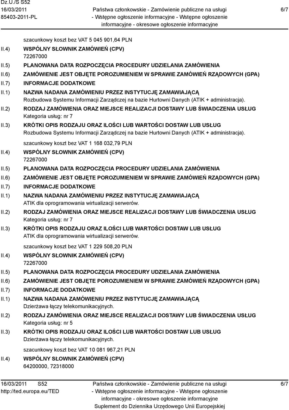 szacunkowy koszt bez VAT 1 168 032,79 PLN ATIK dla oprogramowania wirtualizacji serwerów.