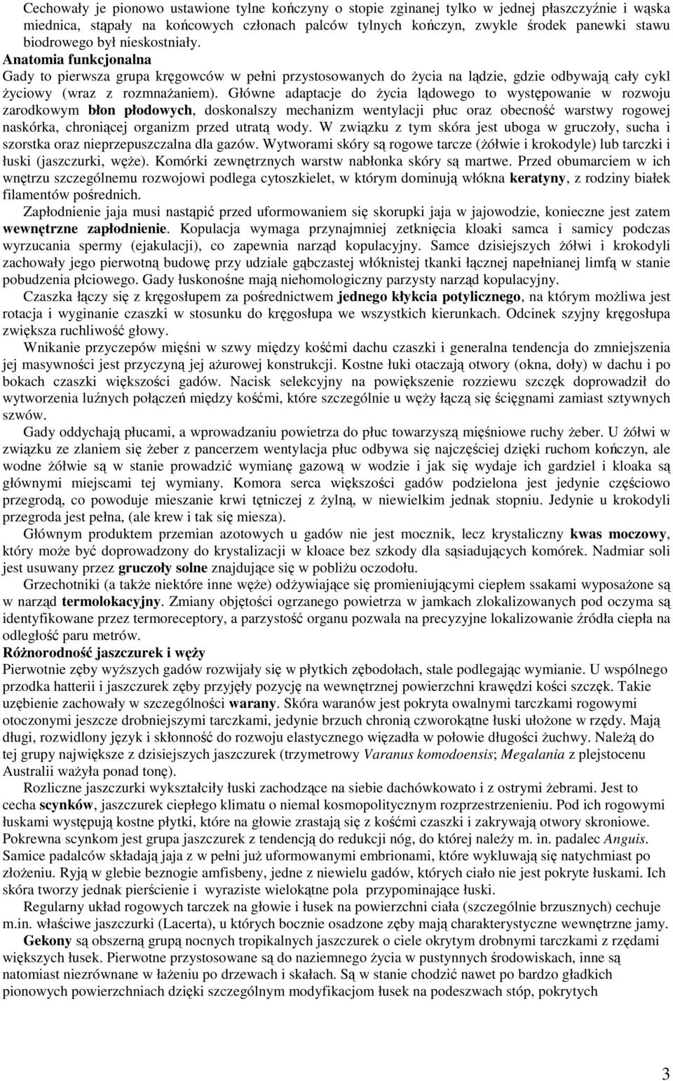 Główne adaptacje do Ŝycia lądowego to występowanie w rozwoju zarodkowym błon płodowych, doskonalszy mechanizm wentylacji płuc oraz obecność warstwy rogowej naskórka, chroniącej organizm przed utratą