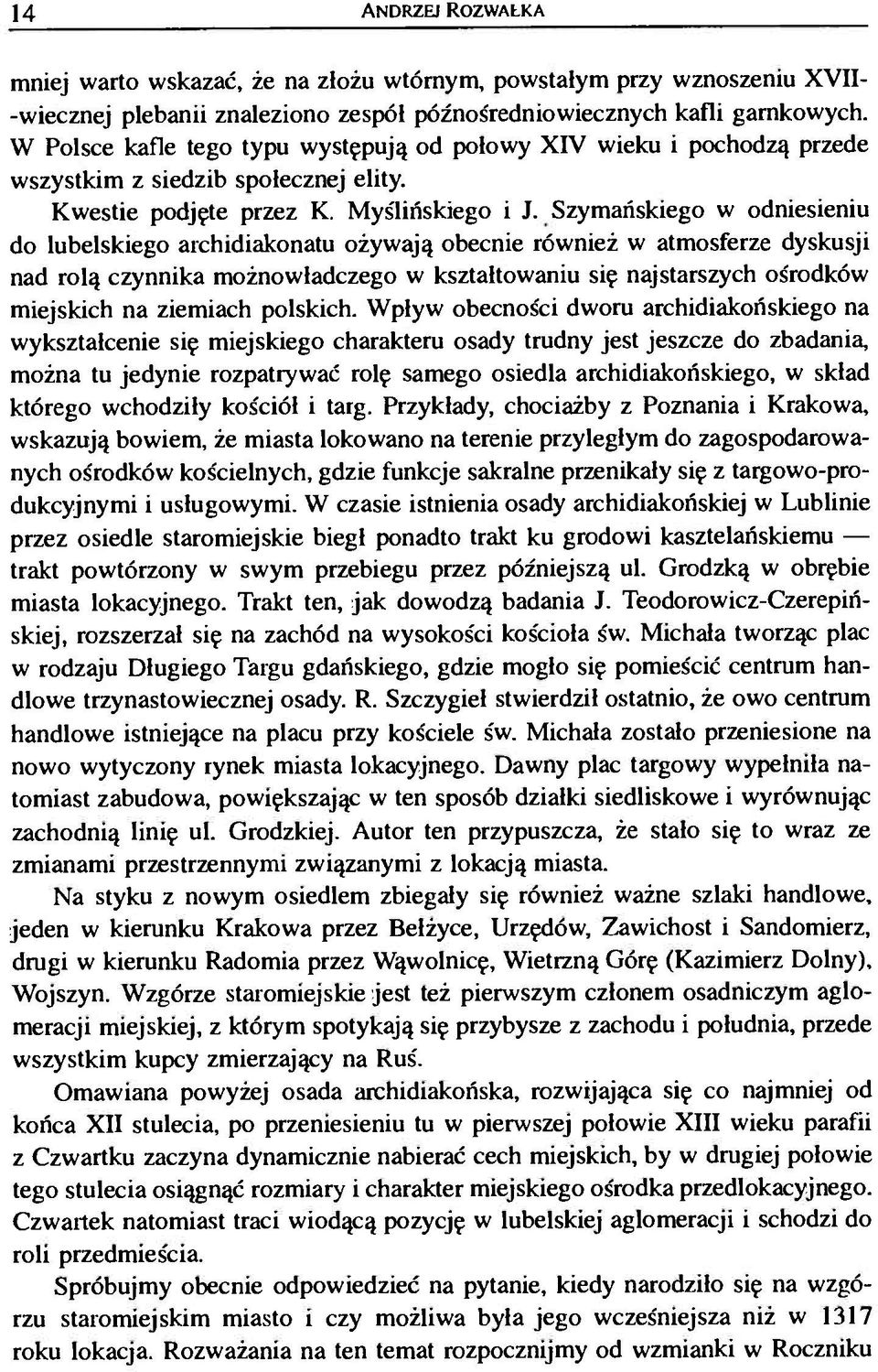 Szymańskiego w odniesieniu do lubelskiego archidiakonatu ożywają obecnie również w atmosferze dyskusji nad rolą czynnika możnowładczego w kształtowaniu się najstarszych ośrodków miejskich na ziemiach