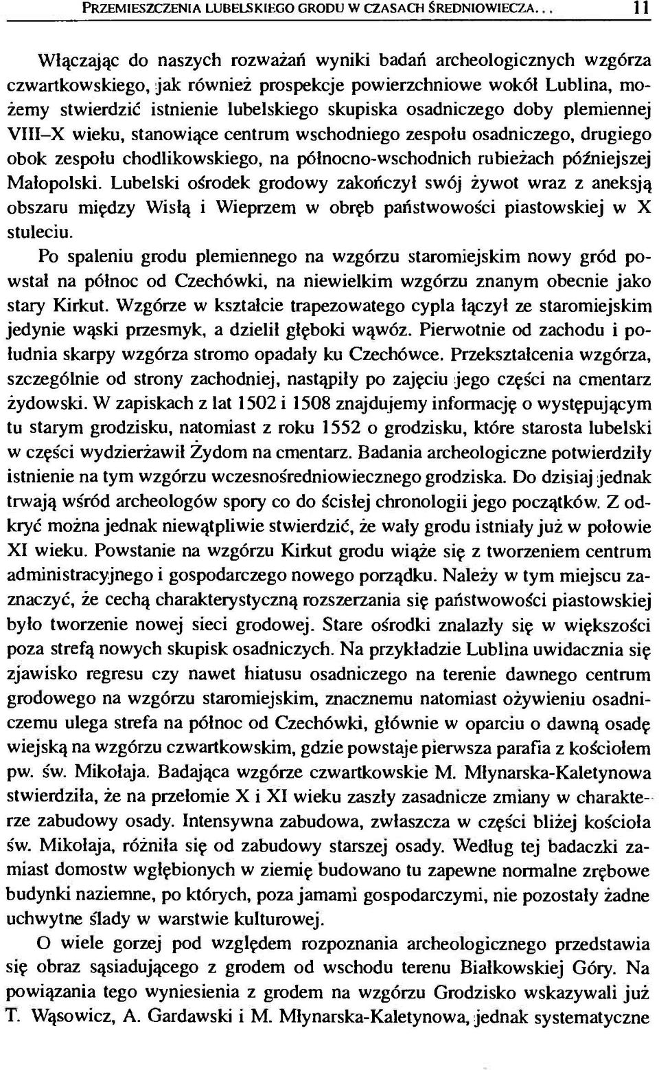 osadniczego doby plemiennej VIII-X wieku, stanowiące centrum wschodniego zespołu osadniczego, drugiego obok zespołu chodlikowskiego, na północno-wschodnich rubieżach późniejszej Małopolski.
