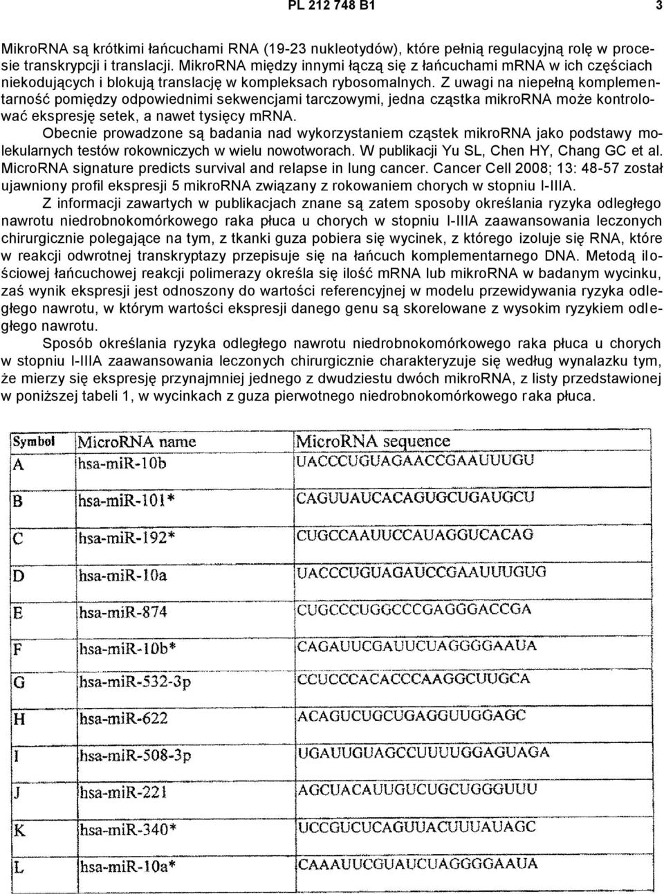 Z uwagi na niepełną komplementarność pomiędzy odpowiednimi sekwencjami tarczowymi, jedna cząstka mikrorna może kontrolować ekspresję setek, a nawet tysięcy mrna.