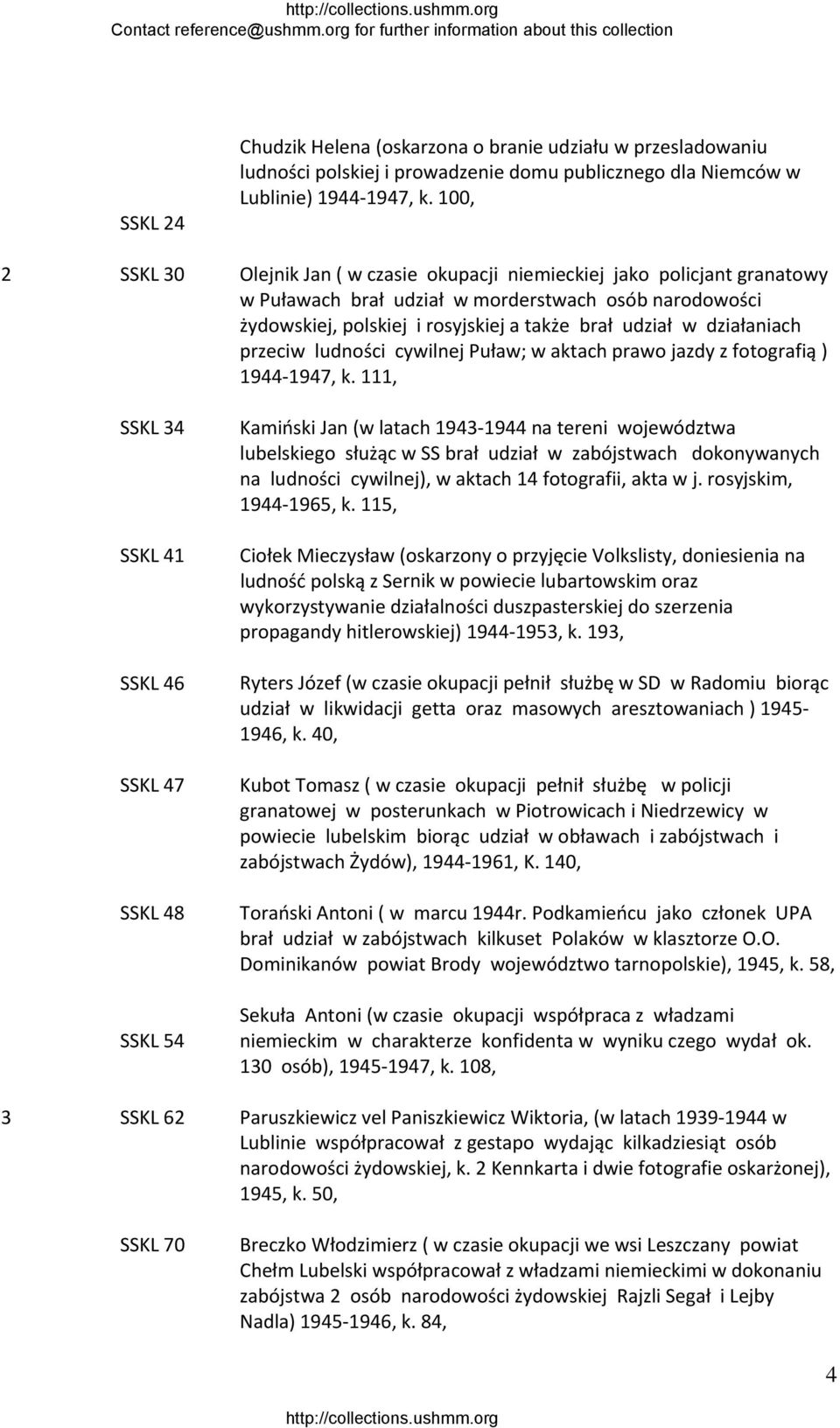 100, Olejnik Jan ( w czasie okupacji niemieckiej jako policjant granatowy w Puławach brał udział w morderstwach osób narodowości żydowskiej, polskiej i rosyjskiej a także brał udział w działaniach