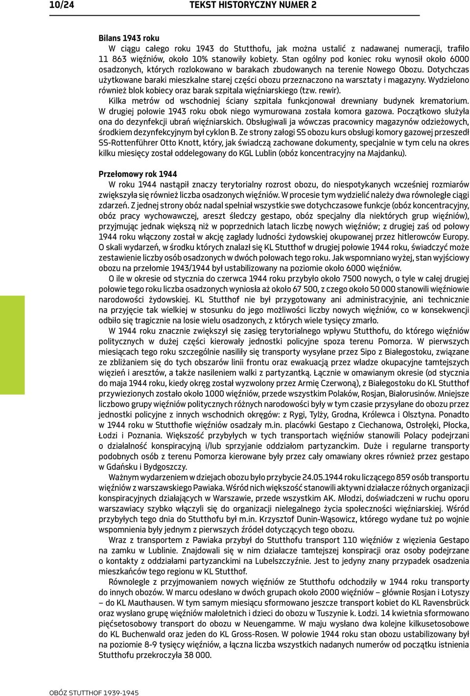 Dotychczas użytkowane baraki mieszkalne starej części obozu przeznaczono na warsztaty i magazyny. Wydzielono również blok kobiecy oraz barak szpitala więźniarskiego (tzw. rewir).