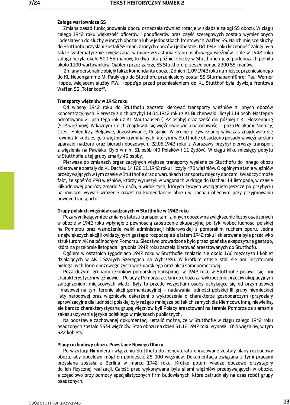 Na ich miejsce służby do Stutthofu przysłani zostali SS-mani z innych obozów i jednostek.