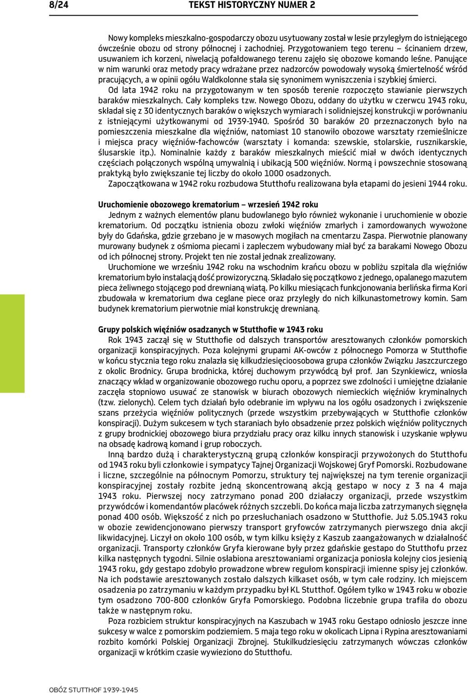 Panujące w nim warunki oraz metody pracy wdrażane przez nadzorców powodowały wysoką śmiertelność wśród pracujących, a w opinii ogółu Waldkolonne stała się synonimem wyniszczenia i szybkiej śmierci.
