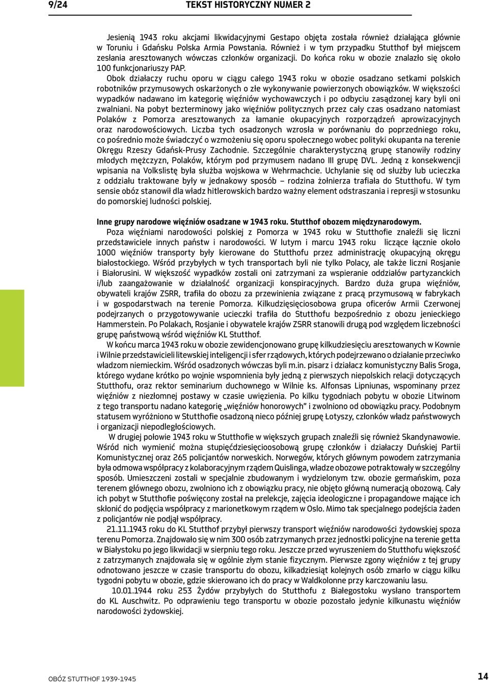 Obok działaczy ruchu oporu w ciągu całego 1943 roku w obozie osadzano setkami polskich robotników przymusowych oskarżonych o złe wykonywanie powierzonych obowiązków.