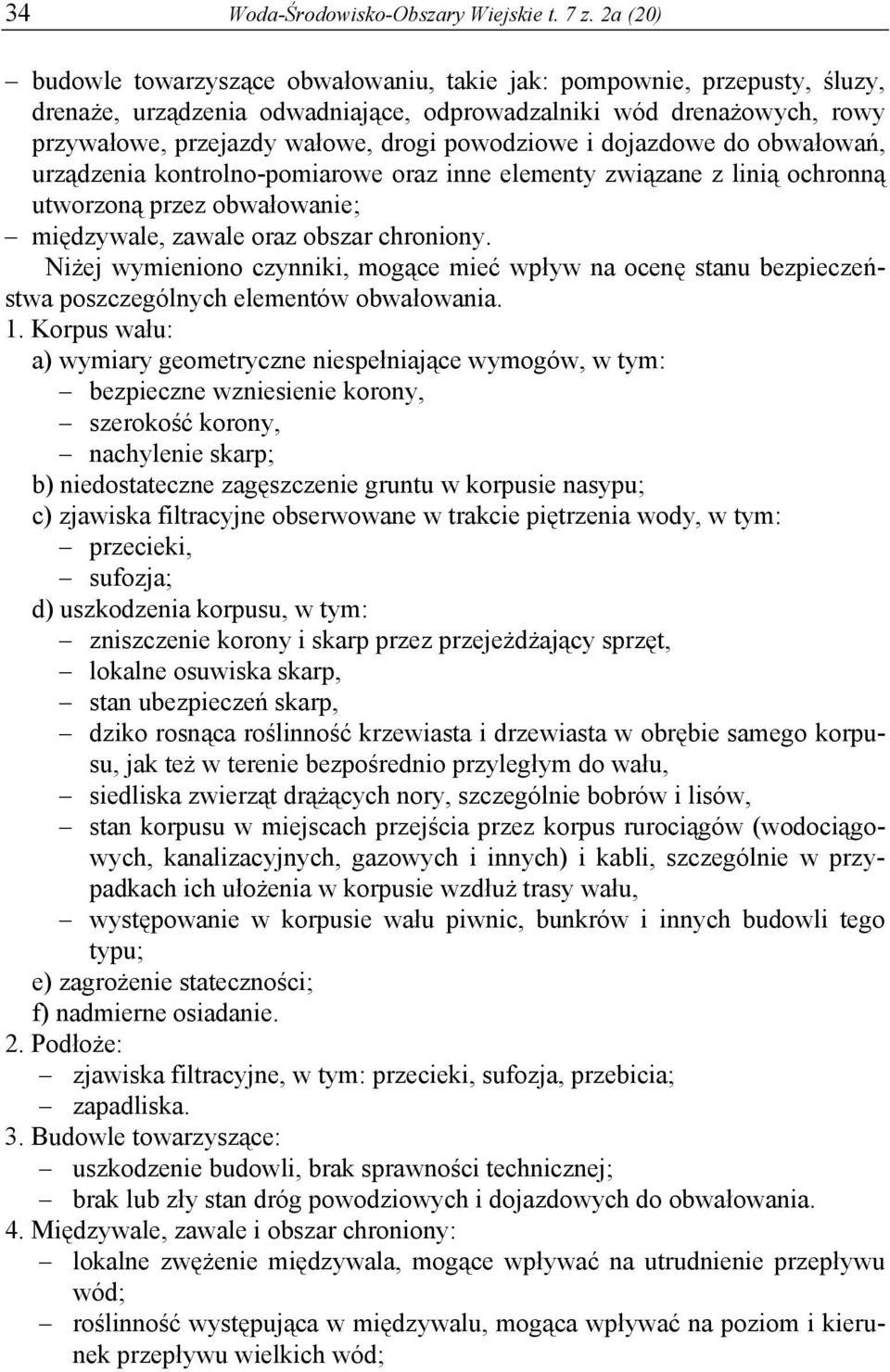 powodziowe i dojazdowe do obwałowań, urządzenia kontrolno-pomiarowe oraz inne elementy związane z linią ochronną utworzoną przez obwałowanie; międzywale, zawale oraz obszar chroniony.