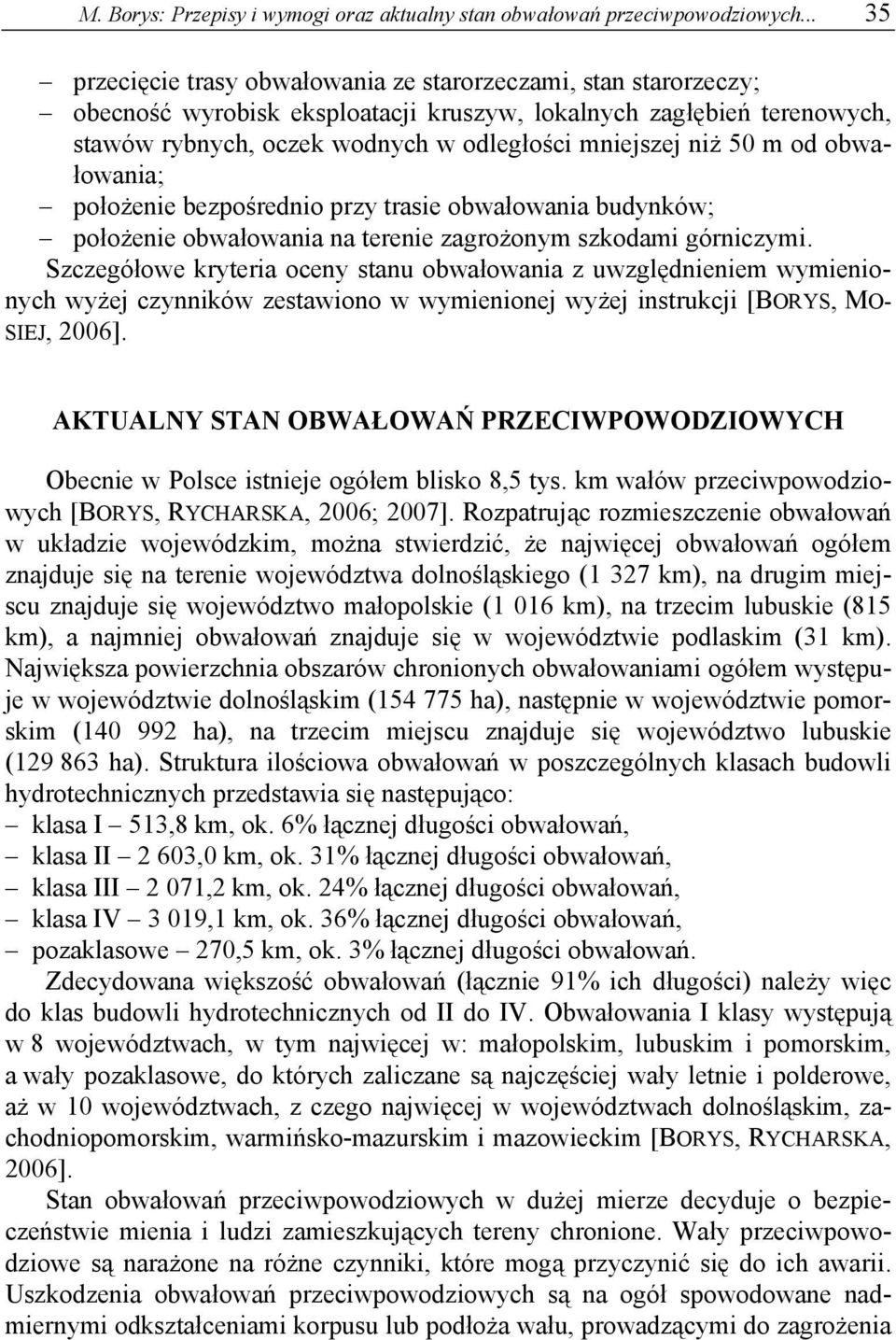 50 m od obwałowania; położenie bezpośrednio przy trasie obwałowania budynków; położenie obwałowania na terenie zagrożonym szkodami górniczymi.