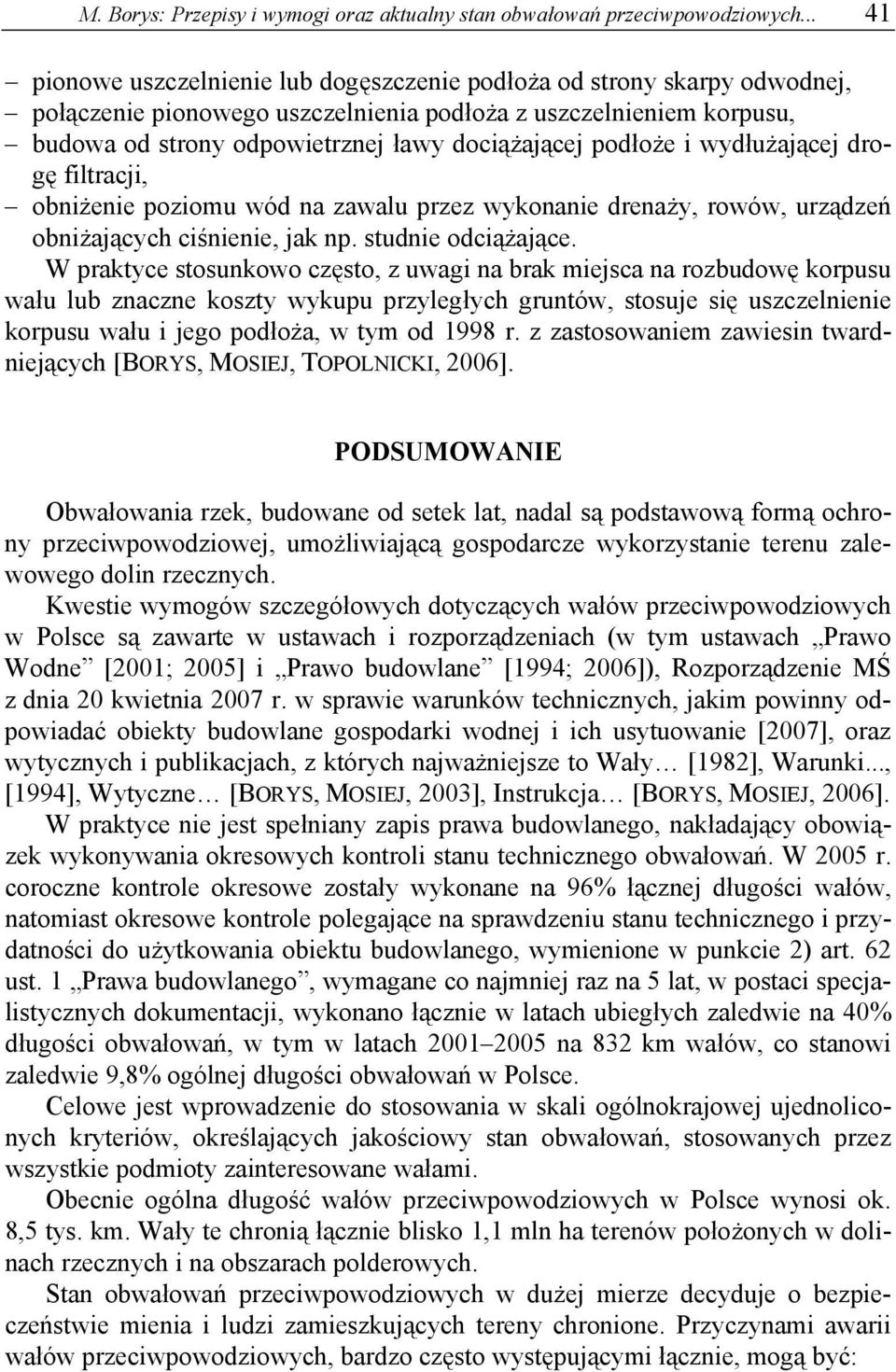 podłoże i wydłużającej drogę filtracji, obniżenie poziomu wód na zawalu przez wykonanie drenaży, rowów, urządzeń obniżających ciśnienie, jak np. studnie odciążające.