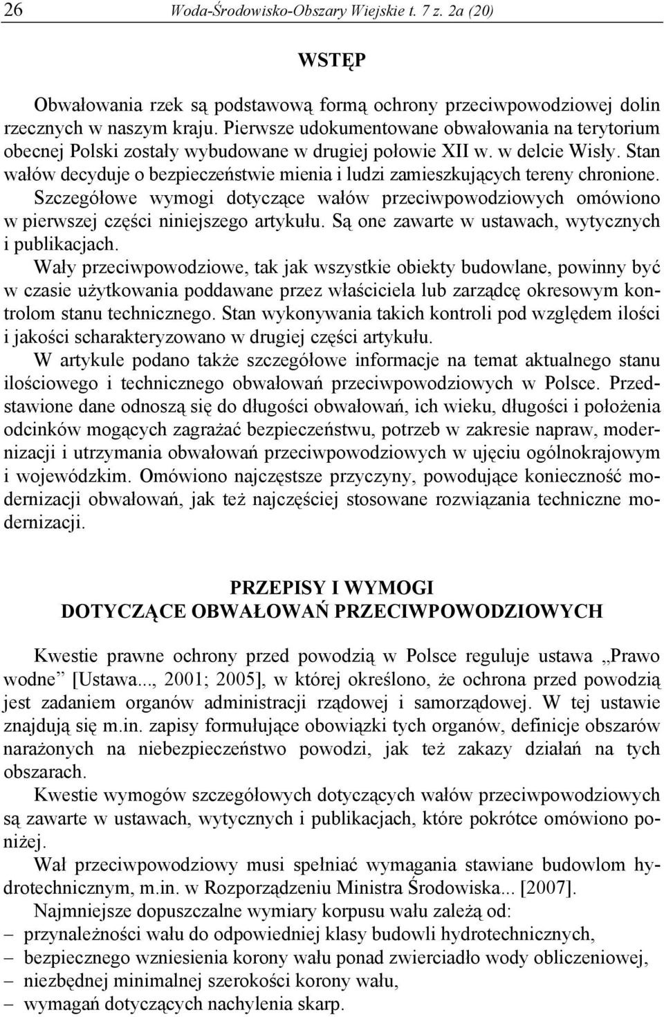 Stan wałów decyduje o bezpieczeństwie mienia i ludzi zamieszkujących tereny chronione. Szczegółowe wymogi dotyczące wałów przeciwpowodziowych omówiono w pierwszej części niniejszego artykułu.