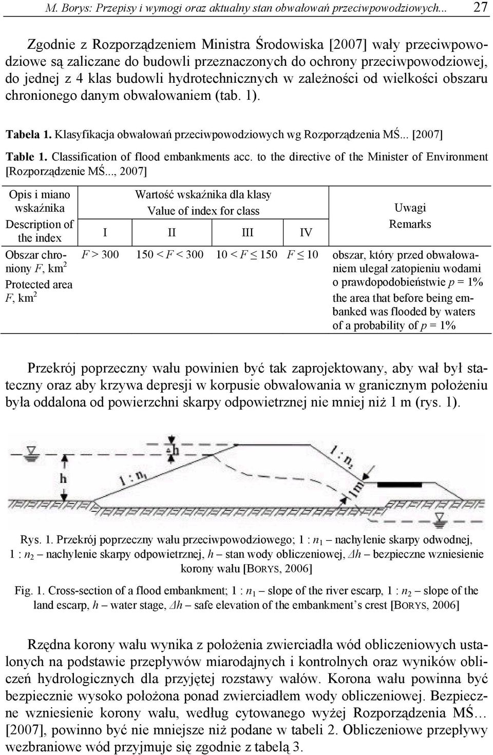 zależności od wielkości obszaru chronionego danym obwałowaniem (tab. 1). Tabela 1. Klasyfikacja obwałowań przeciwpowodziowych wg Rozporządzenia MŚ... [2007] Table 1.