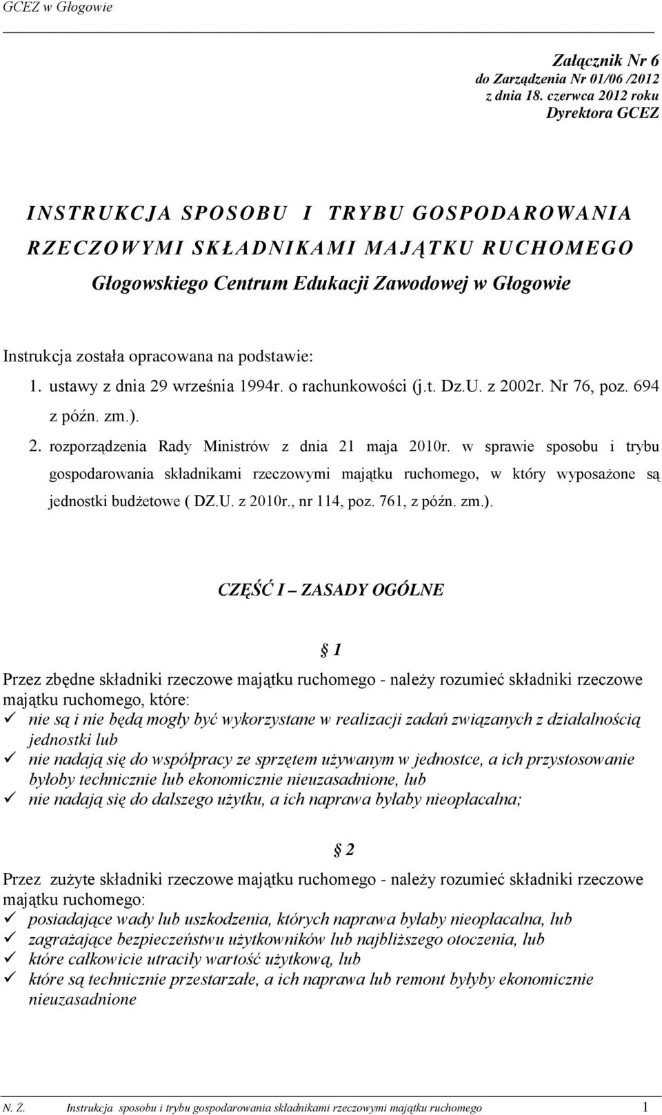 podstawie: 1. ustawy z dnia 29 września 1994r. o rachunkowości (j.t. Dz.U. z 2002r. Nr 76, poz. 694 z późn. zm.). 2. rozporządzenia Rady Ministrów z dnia 21 maja 2010r.