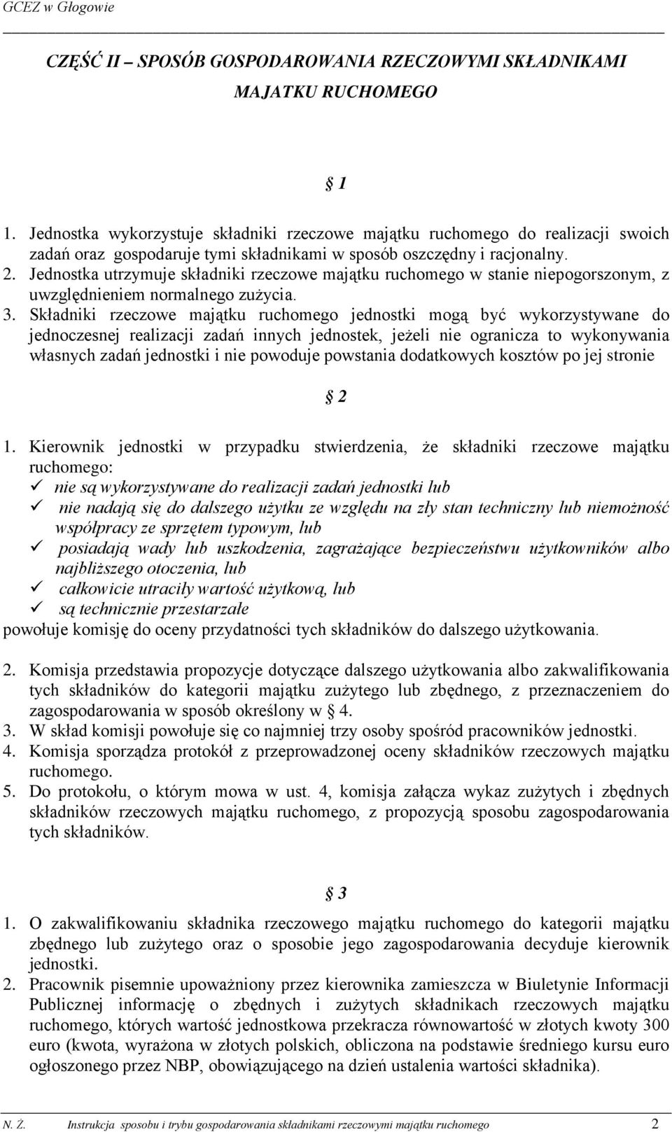 Jednostka utrzymuje składniki rzeczowe majątku ruchomego w stanie niepogorszonym, z uwzględnieniem normalnego zużycia. 3.