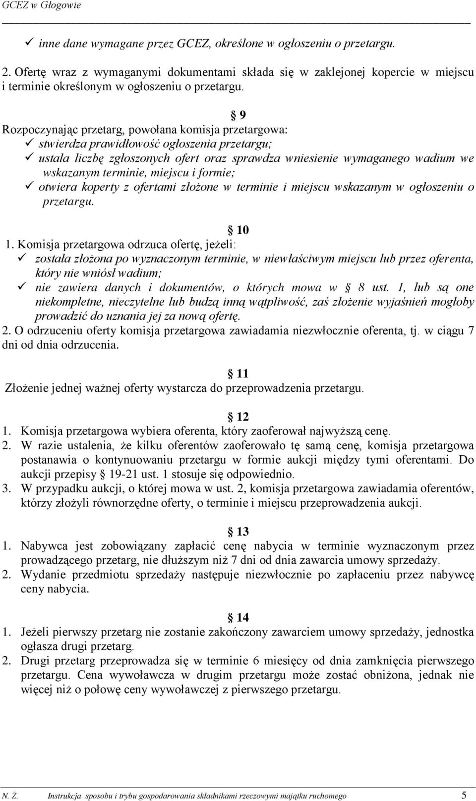 miejscu i formie; otwiera koperty z ofertami złożone w terminie i miejscu wskazanym w ogłoszeniu o przetargu. 10 1.