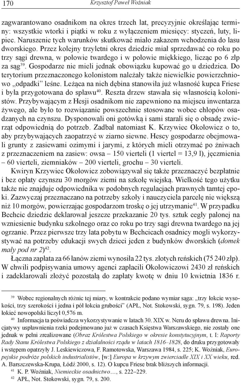 Przez kolejny trzyletni okres dziedzic miał sprzedawać co roku po trzy sągi drewna, w połowie twardego i w połowie miękkiego, licząc po 6 złp za sąg 39.