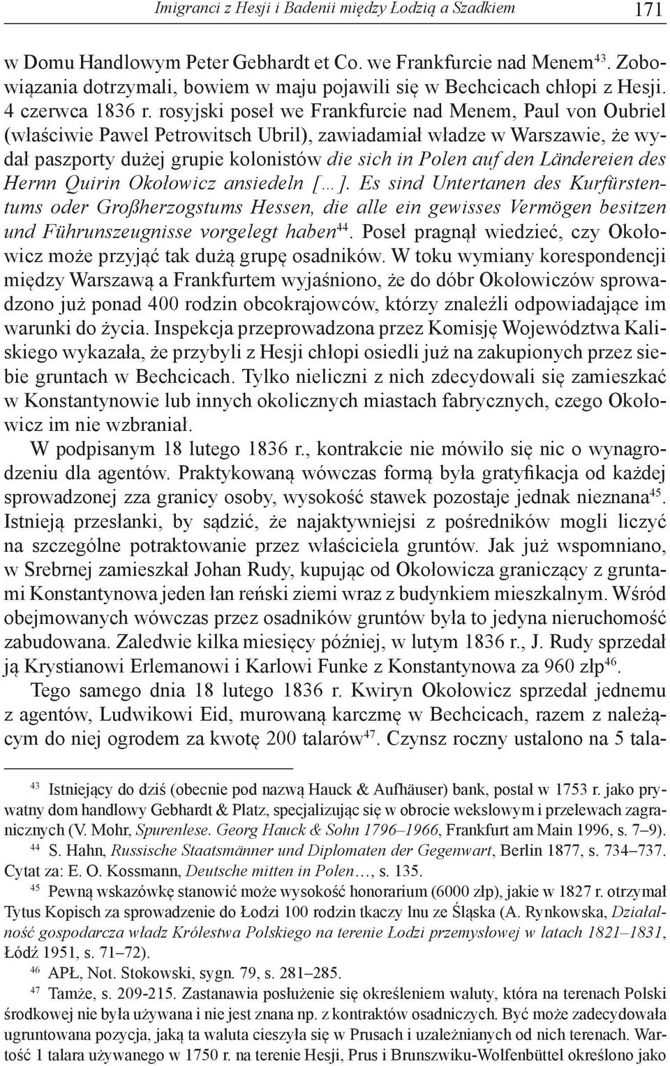 rosyjski poseł we Frankfurcie nad Menem, Paul von Oubriel (właściwie Pawel Petrowitsch Ubril), zawiadamiał władze w Warszawie, że wydał paszporty dużej grupie kolonistów die sich in Polen auf den