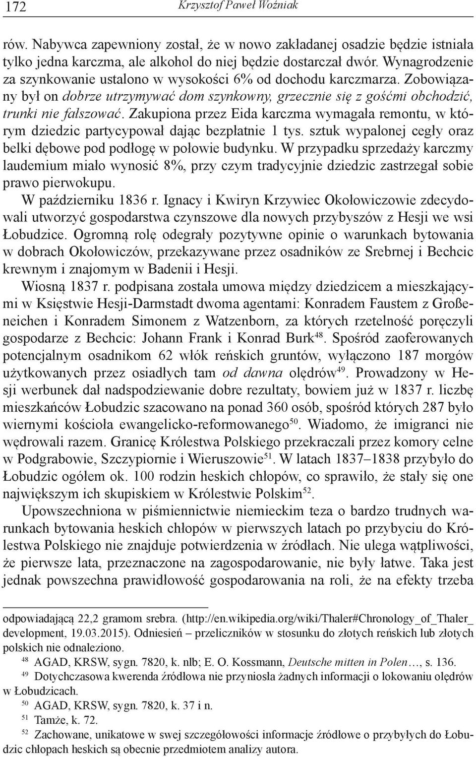 Zakupiona przez Eida karczma wymagała remontu, w którym dziedzic partycypował dając bezpłatnie 1 tys. sztuk wypalonej cegły oraz belki dębowe pod podłogę w połowie budynku.