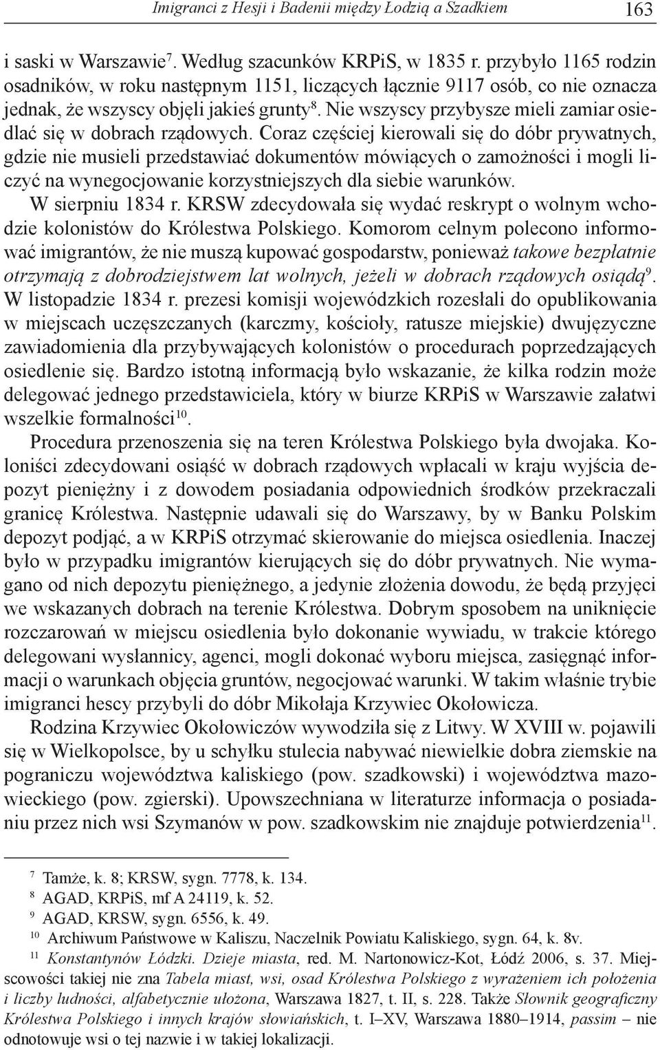 Nie wszyscy przybysze mieli zamiar osiedlać się w dobrach rządowych.