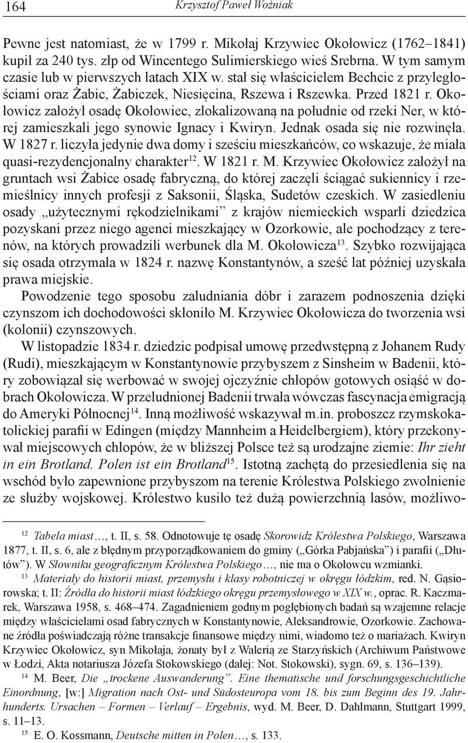 Okołowicz założył osadę Okołowiec, zlokalizowaną na południe od rzeki Ner, w której zamieszkali jego synowie Ignacy i Kwiryn. Jednak osada się nie rozwinęła. W 1827 r.