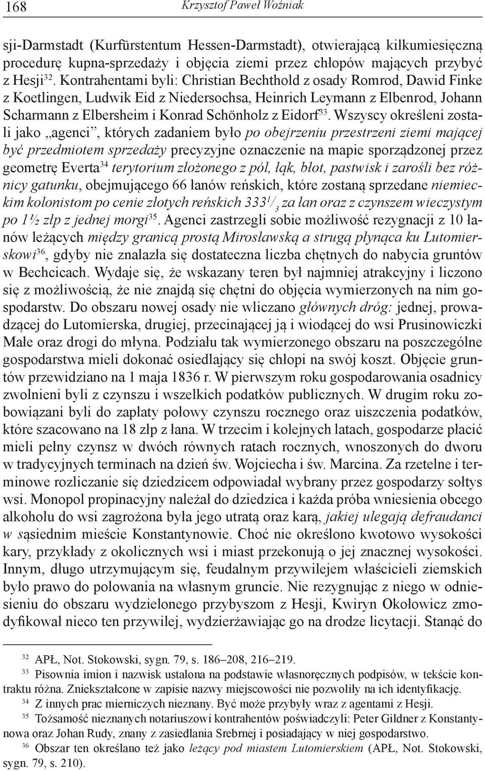 Wszyscy określeni zostali jako agenci, których zadaniem było po obejrzeniu przestrzeni ziemi mającej być przedmiotem sprzedaży precyzyjne oznaczenie na mapie sporządzonej przez geometrę Everta 34