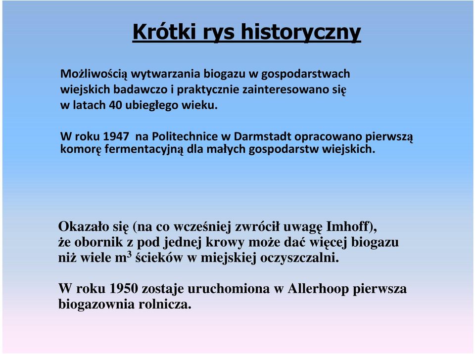 W roku 1947 na Politechnice w Darmstadt opracowano pierwszą komorę fermentacyjną dla małych gospodarstw wiejskich.