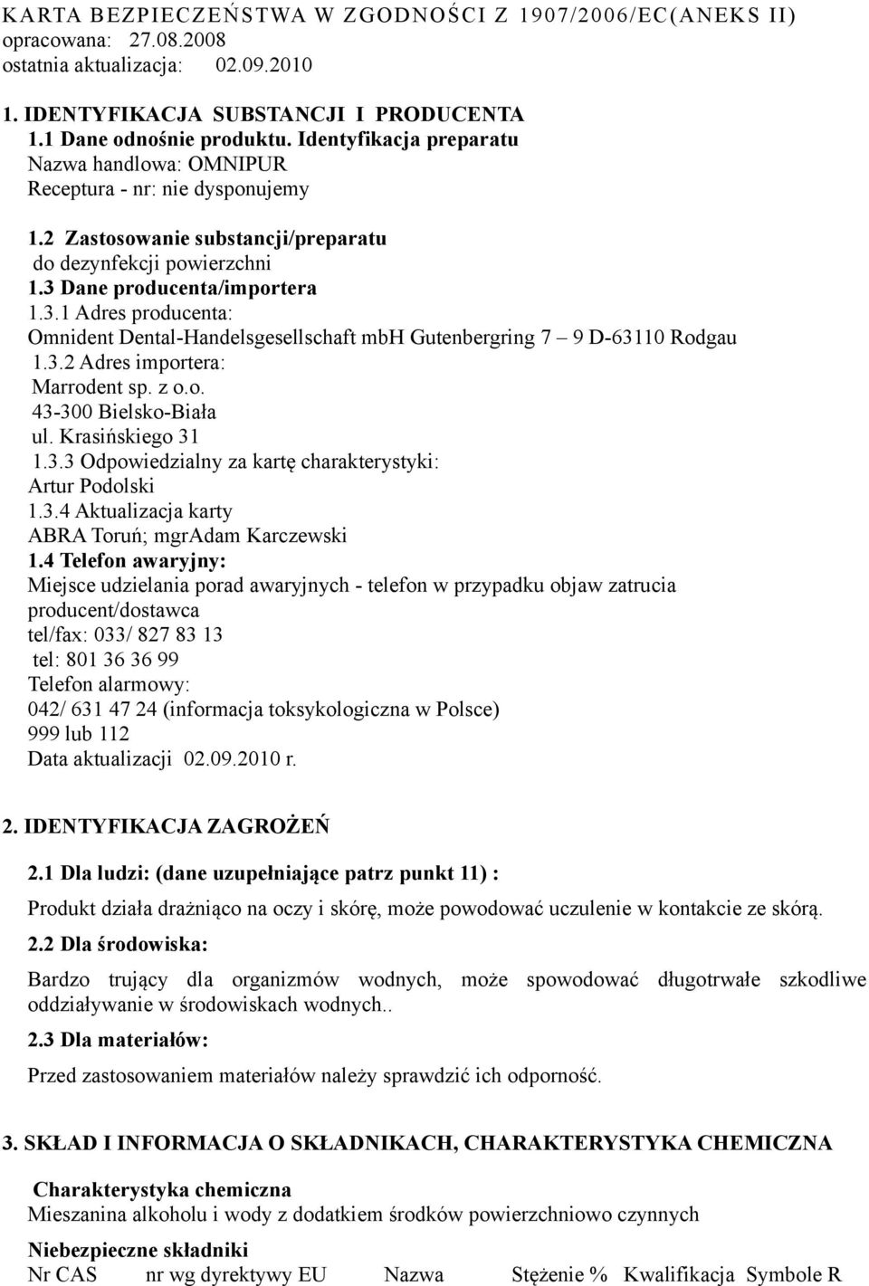 Dane producenta/importera 1.3.1 Adres producenta: Omnident Dental-Handelsgesellschaft mbh Gutenbergring 7 9 D-63110 Rodgau 1.3.2 Adres importera: Marrodent sp. z o.o. 43-300 Bielsko-Biała ul.