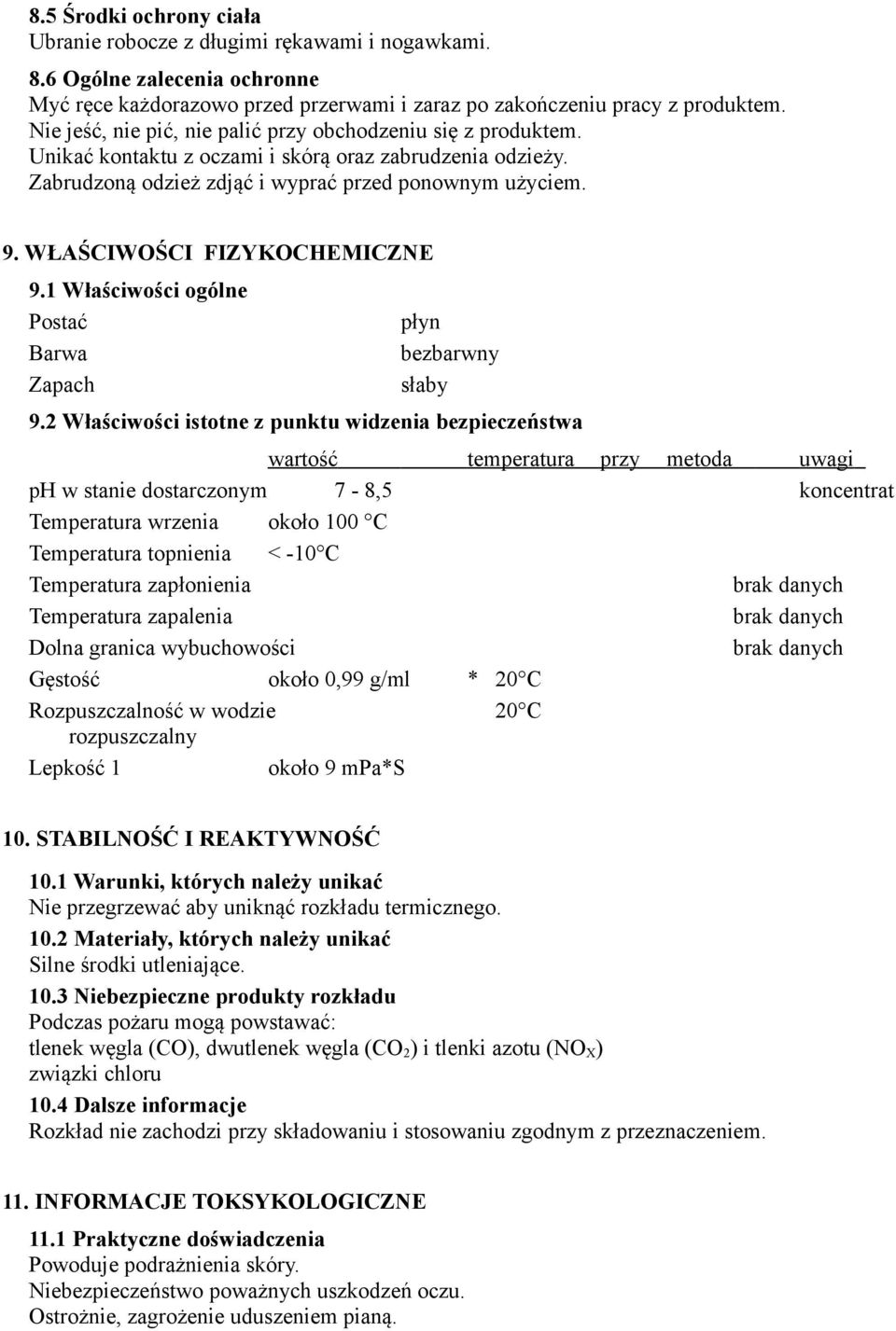 WŁAŚCIWOŚCI FIZYKOCHEMICZNE 9.1 Właściwości ogólne Postać Barwa Zapach płyn bezbarwny słaby 9.