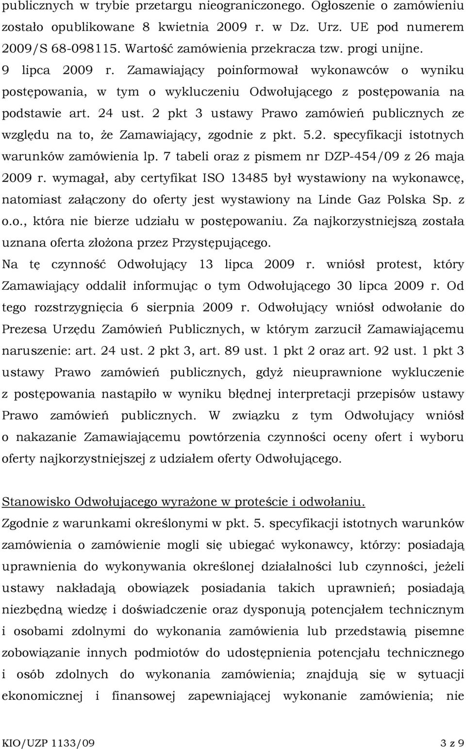 2 pkt 3 ustawy Prawo zamówień publicznych ze względu na to, Ŝe Zamawiający, zgodnie z pkt. 5.2. specyfikacji istotnych warunków zamówienia lp. 7 tabeli oraz z pismem nr DZP-454/09 z 26 maja 2009 r.