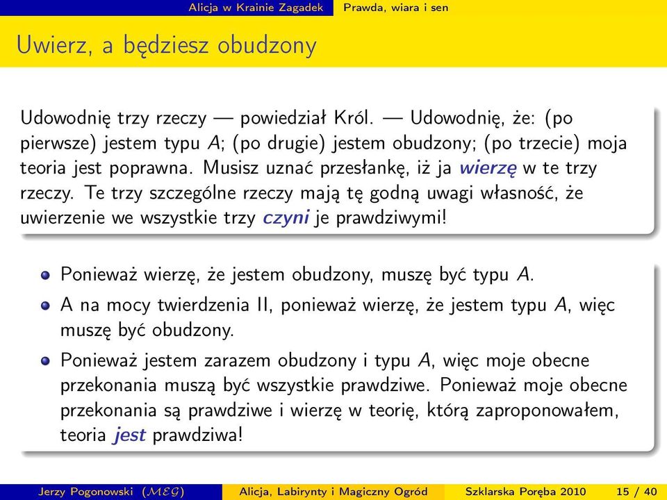 Te trzy szczególne rzeczy mają tę godną uwagi własność, że uwierzenie we wszystkie trzy czyni je prawdziwymi! Ponieważ wierzę, że jestem obudzony, muszę być typu A.