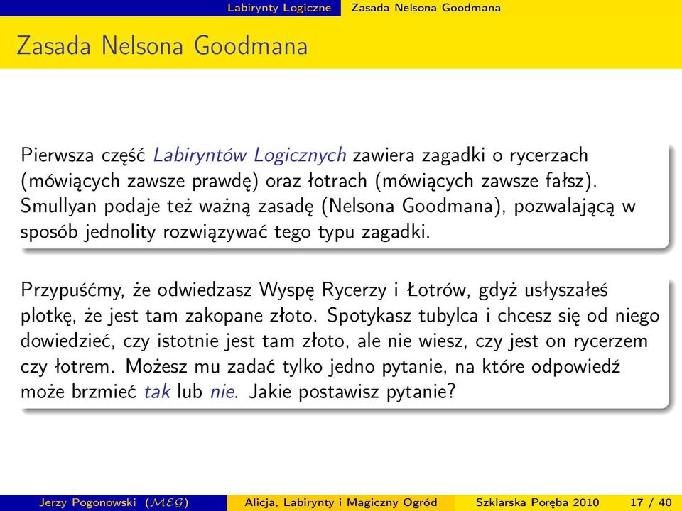 Przypuśćmy, że odwiedzasz Wyspę Rycerzy i Łotrów, gdyż usłyszałeś plotkę, że jest tam zakopane złoto.