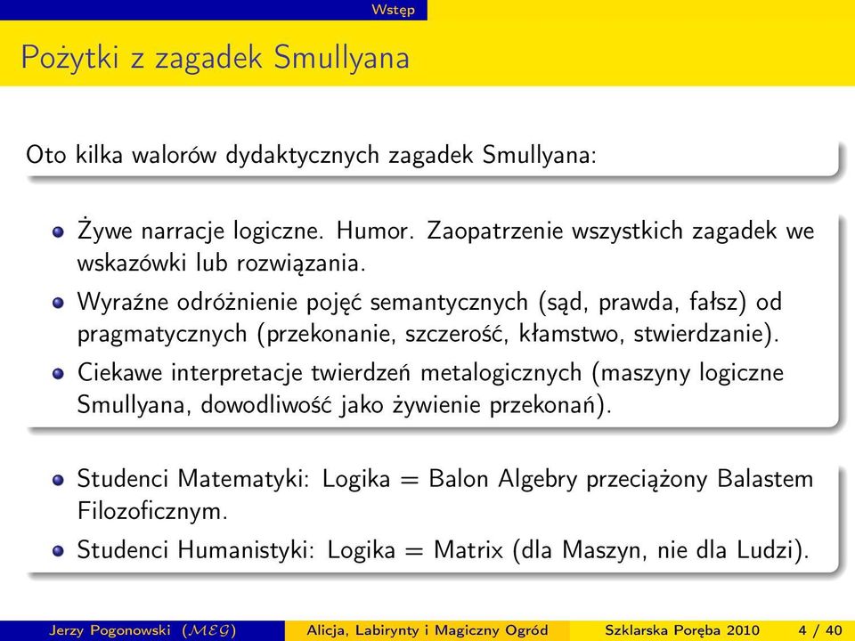 Wyraźne odróżnienie pojęć semantycznych (sąd, prawda, fałsz) od pragmatycznych (przekonanie, szczerość, kłamstwo, stwierdzanie).