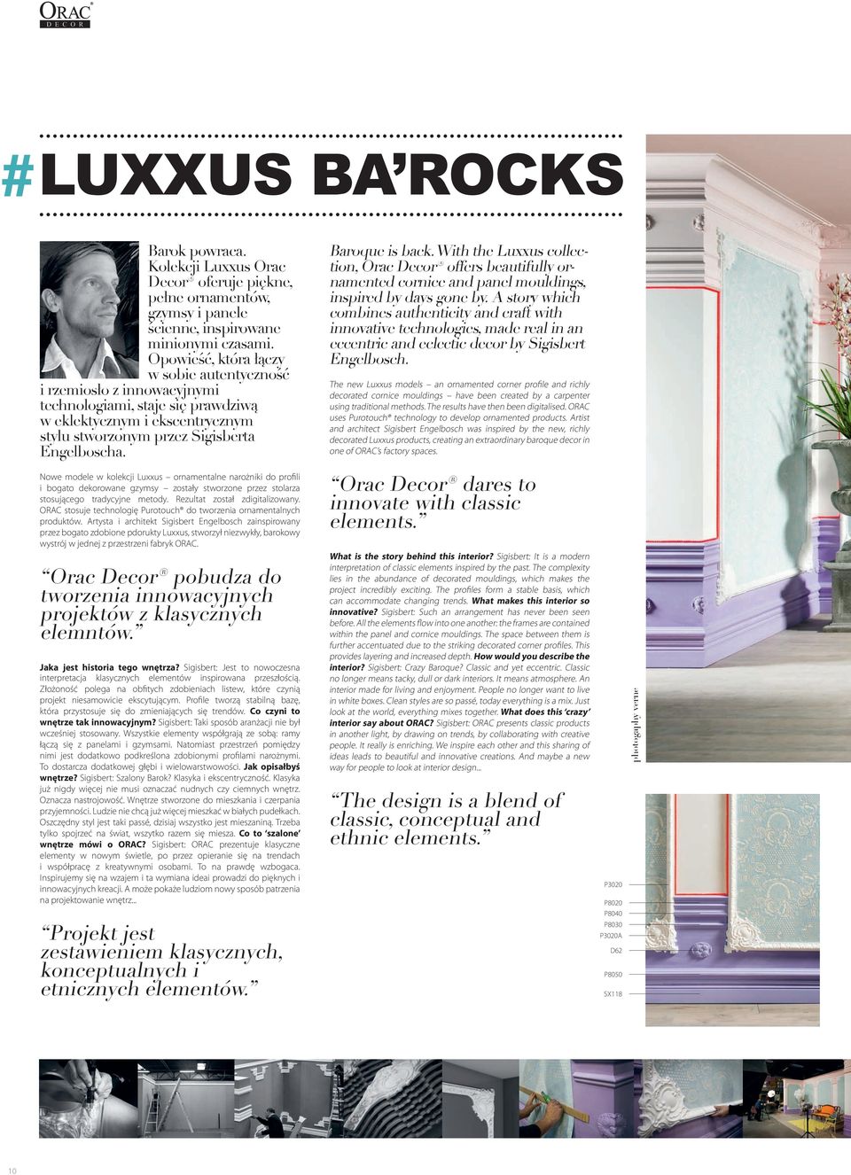 Baroque is back. With the Luxxus collection, Orac Decor offers beautifully ornamented cornice and panel mouldings, inspired by days gone by.