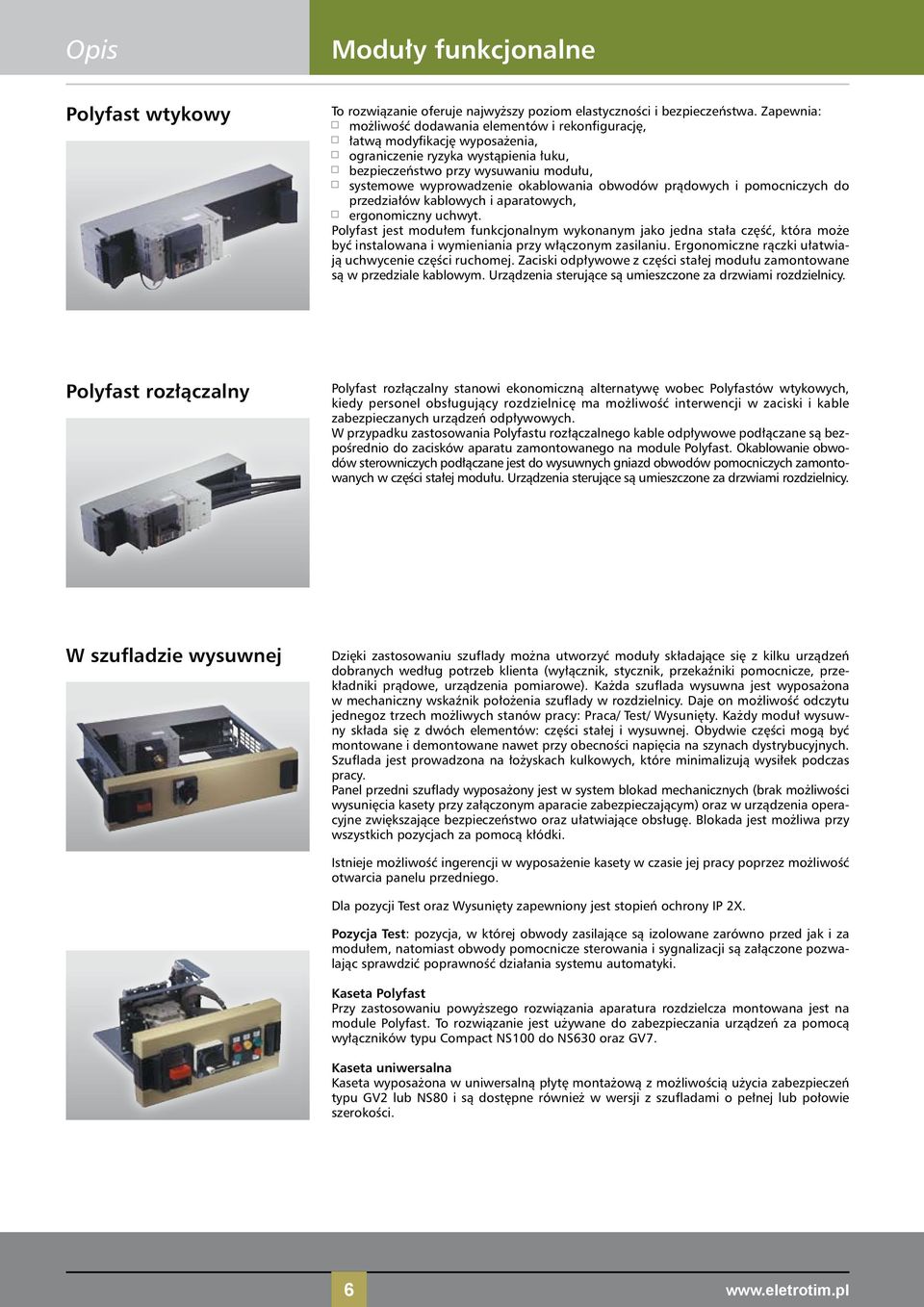 okablowania obwodów prądowych i pomocniczych do przedziałów kablowych i aparatowych, ergonomiczny uchwyt.