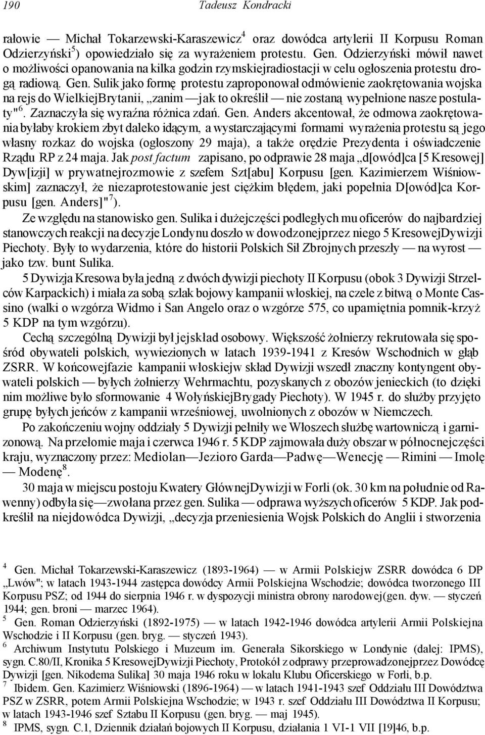 Sulik jako formę protestu zaproponował odmówienie zaokrętowania wojska na rejs do WielkiejBrytanii, zanim jak to określił nie zostaną wypełnione nasze postulaty" 6.