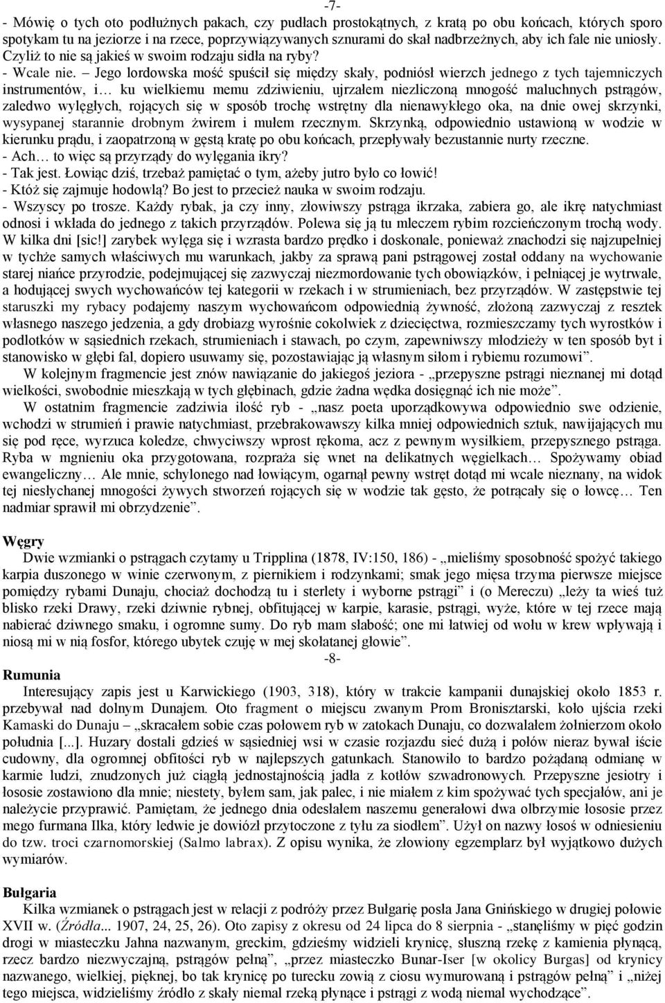 Jego lordowska mość spuścił się między skały, podniósł wierzch jednego z tych tajemniczych instrumentów, i ku wielkiemu memu zdziwieniu, ujrzałem niezliczoną mnogość maluchnych pstrągów, zaledwo