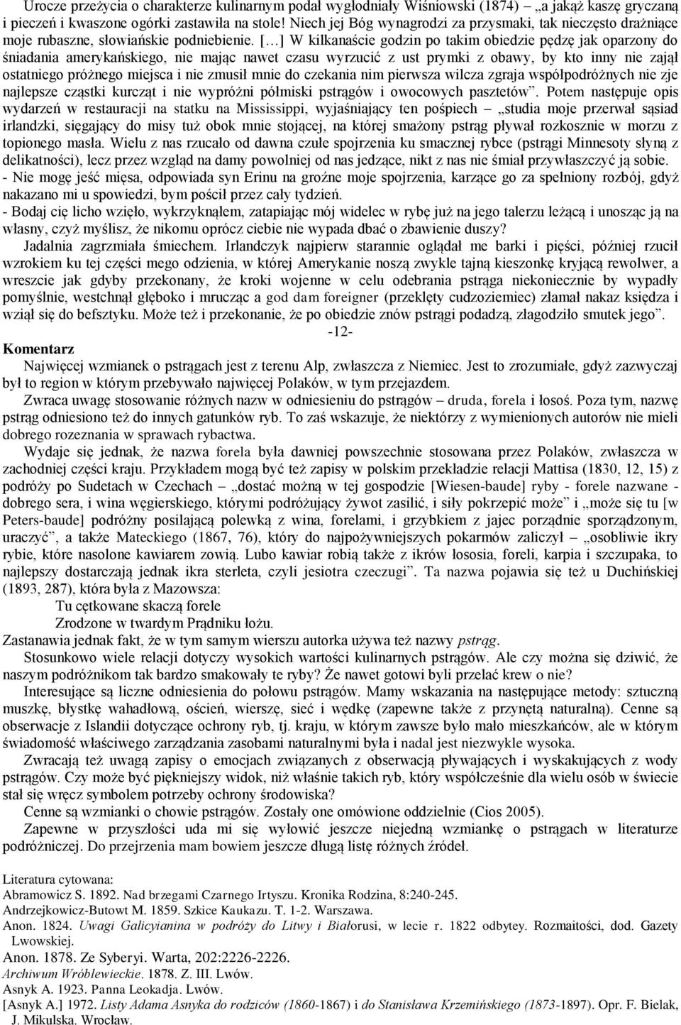 [ ] W kilkanaście godzin po takim obiedzie pędzę jak oparzony do śniadania amerykańskiego, nie mając nawet czasu wyrzucić z ust prymki z obawy, by kto inny nie zajął ostatniego próżnego miejsca i nie