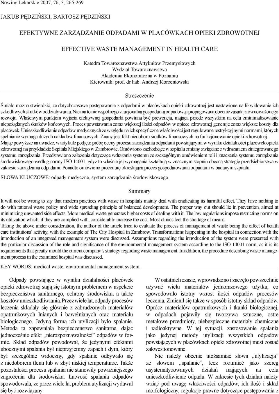 Andrzej Korzeniowski Streszczenie Śmiało można stwierdzić, że dotychczasowe postępowanie z odpadami w placówkach opieki zdrowotnej jest nastawione na likwidowanie ich szkodliwych skutków