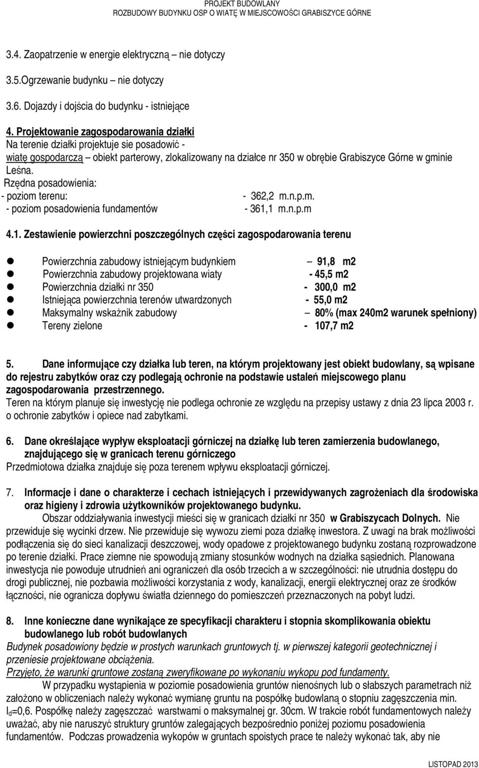 Rzędna posadowienia: - poziom terenu: - 362,2 m.n.p.m. - poziom posadowienia fundamentów - 361,