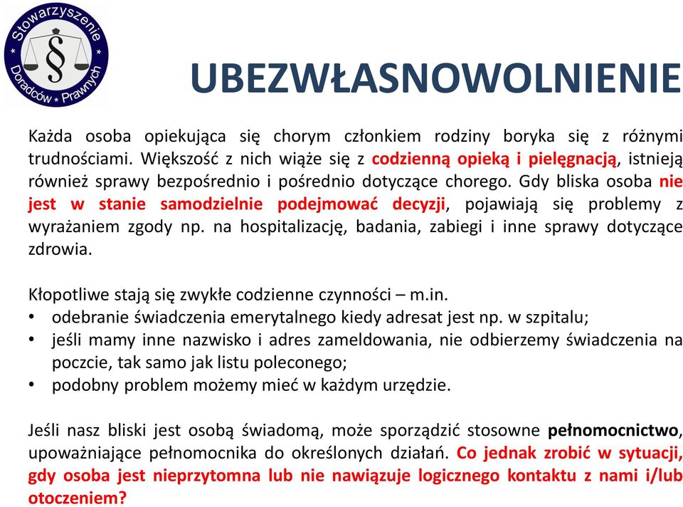 Gdy bliska osoba nie jest w stanie samodzielnie podejmować decyzji, pojawiają się problemy z wyrażaniem zgody np. na hospitalizację, badania, zabiegi i inne sprawy dotyczące zdrowia.