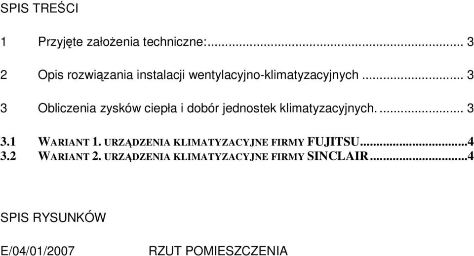 .. 3 3 Obliczenia zysków ciepła i dobór jednostek klimatyzacyjnych.... 3 3.1 WARIANT 1.