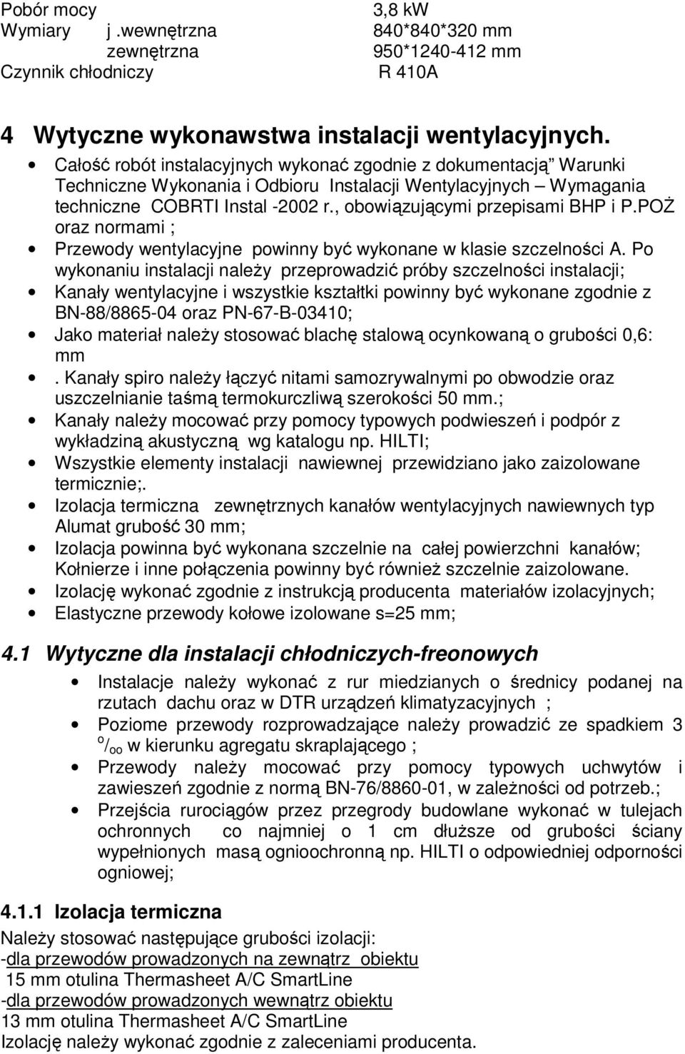 , obowiązującymi przepisami BHP i P.POŻ oraz normami ; Przewody wentylacyjne powinny być wykonane w klasie szczelności A.