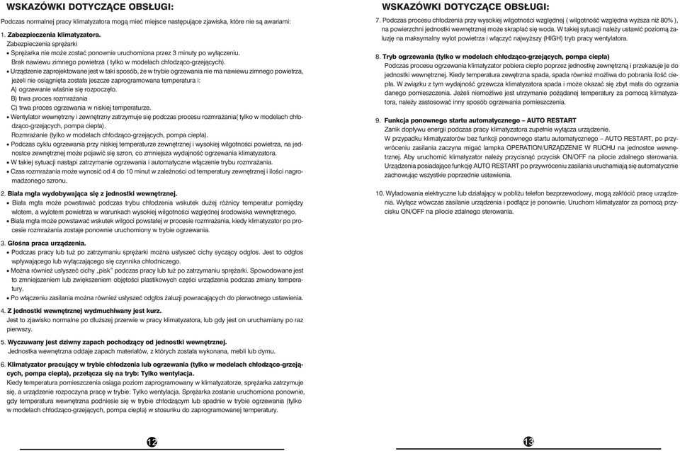 Urządzenie zaprojektowane jest w taki sposób, że w trybie ogrzewania nie ma nawiewu zimnego powietrza, jeżeli nie osiągnięta została jeszcze zaprogramowana temperatura i: A) ogrzewanie właśnie się