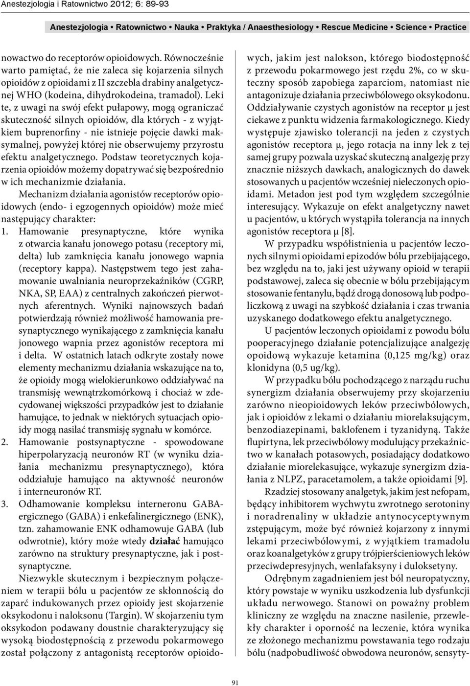 przyrostu efektu analgetycznego. Podstaw teoretycznych kojarzenia opioidów możemy dopatrywać się bezpośrednio w ich mechanizmie działania.