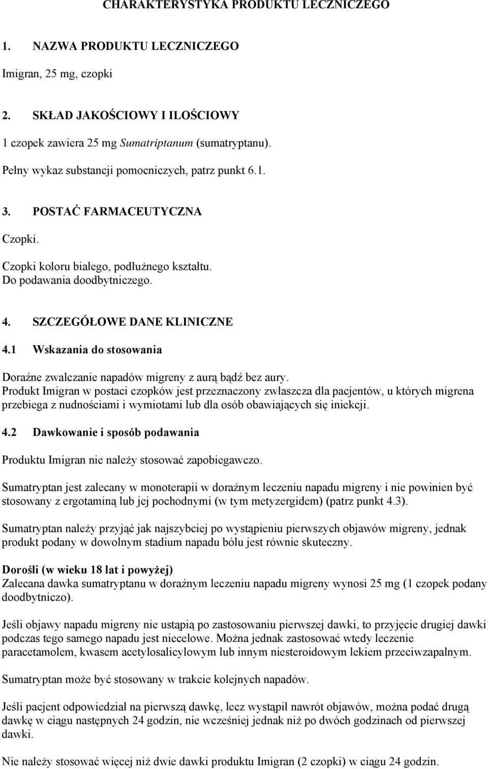 1 Wskazania do stosowania Doraźne zwalczanie napadów migreny z aurą bądź bez aury.