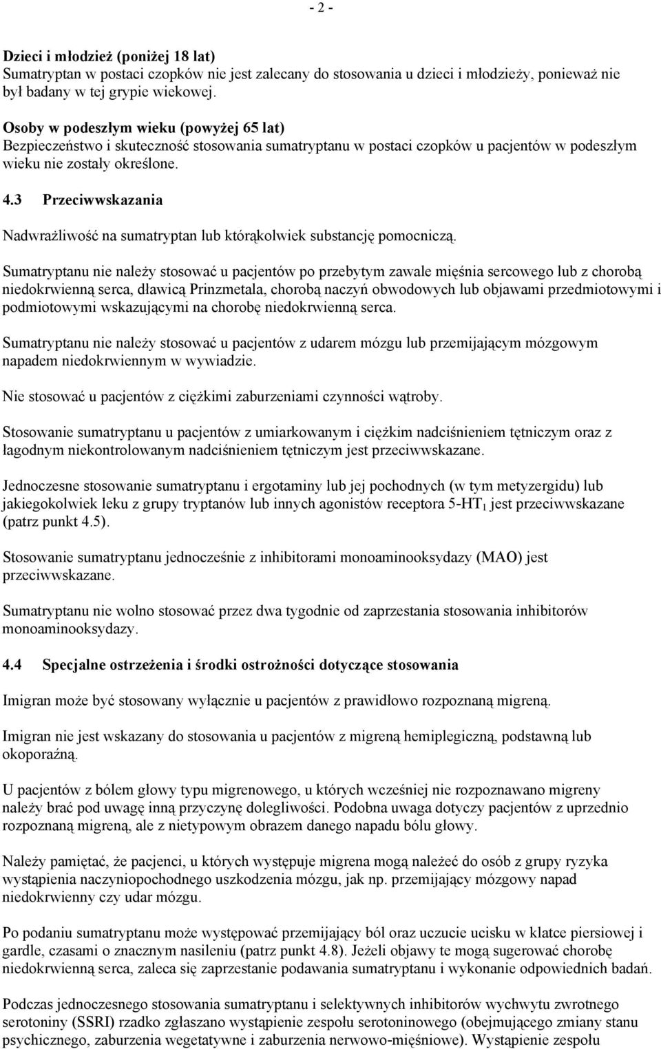 3 Przeciwwskazania Nadwrażliwość na sumatryptan lub którąkolwiek substancję pomocniczą.