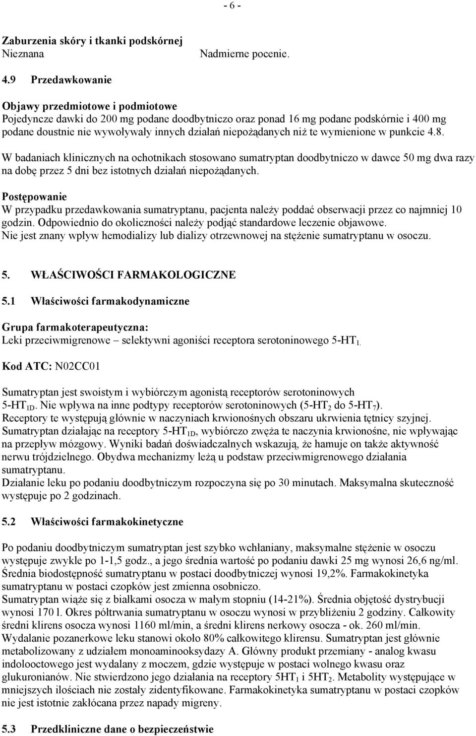 niepożądanych niż te wymienione w punkcie 4.8. W badaniach klinicznych na ochotnikach stosowano sumatryptan doodbytniczo w dawce 50 mg dwa razy na dobę przez 5 dni bez istotnych działań niepożądanych.