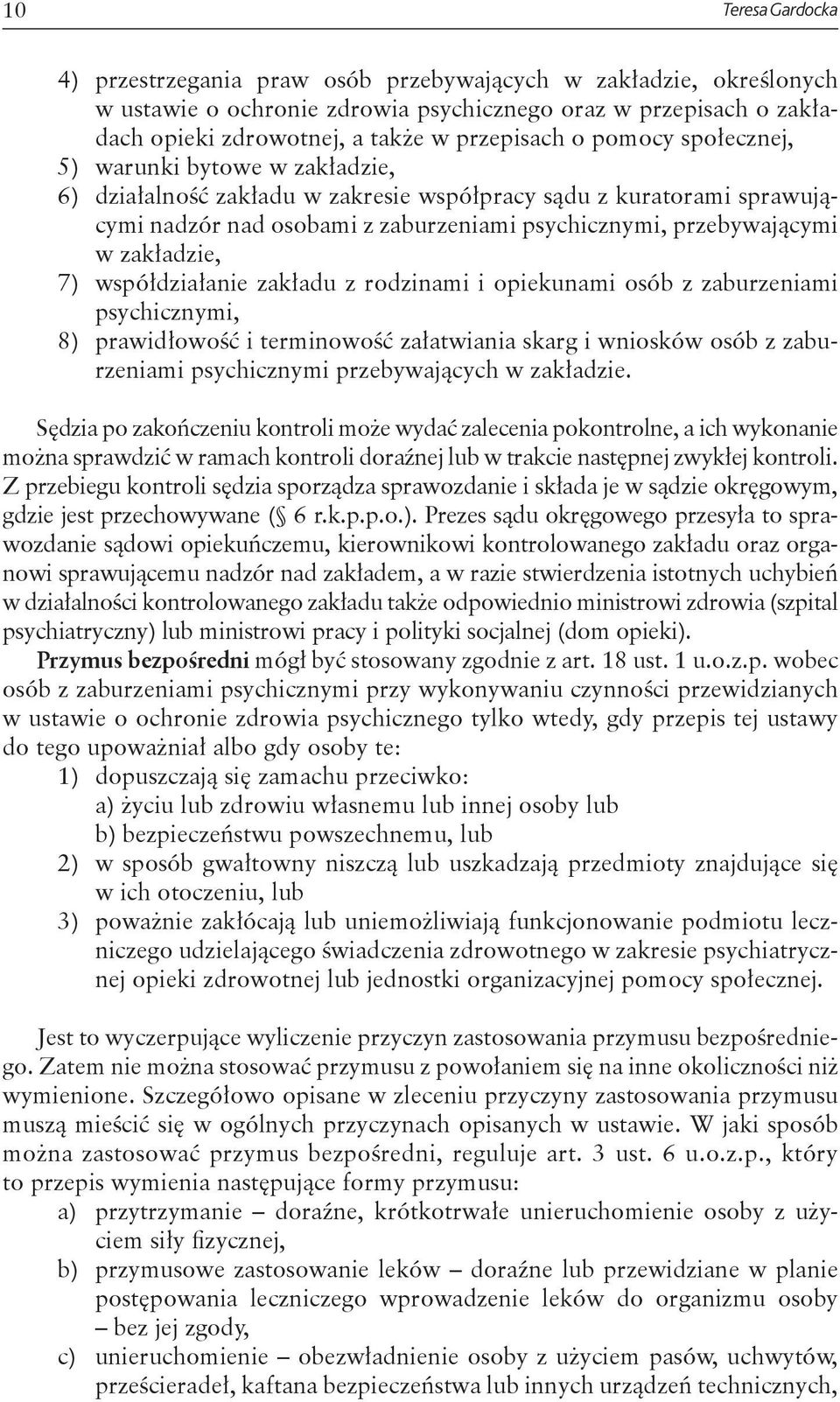 zakładzie, 7) współdziałanie zakładu z rodzinami i opiekunami osób z zaburzeniami psychicznymi, 8) prawidłowość i terminowość załatwiania skarg i wniosków osób z zaburzeniami psychicznymi